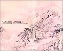 Cultivated Landscapes: Chinese Paintings from the Collection of Marie-Hélène and Guy Weill by Maxwell Hearn