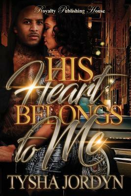 His Heart Belongs To Me by Tysha Jordyn