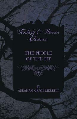 The People of the Pit by Abraham Grace Merritt