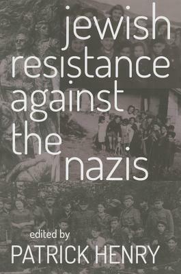 Jewish Resistance Against the Nazis by Patrick Henry