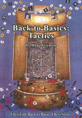 Back to Basics: Tactics (ChessCafe Back to Basics Chess) by Dan Heisman