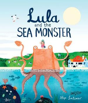Lula and the Sea Monster by Alex Latimer