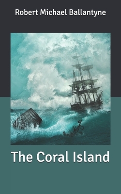 The Coral Island by Robert Michael Ballantyne