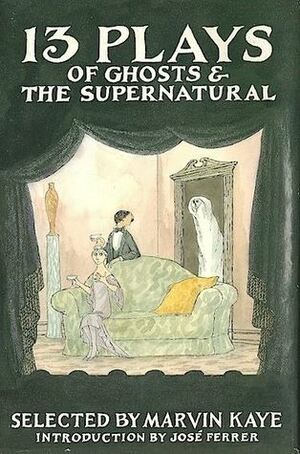 13 Plays of Ghosts & the Supernatural by J.M. Barrie, Bram Stoker, F. Andrew Leslie, Tim Kelly, W.B. Yeats, Thornton Wilder, David Richmond, Charles Maarowitz, Eugène Ionesco, Marvin Kaye, Bob Hall, José Ferrer, Parke Godwin, William Gibson, Eve Friedman, Sidney Coe Howard, Dorothy Macardle, Shirley Jackson, Isaac Bashevis Singer, Emlyn Williams
