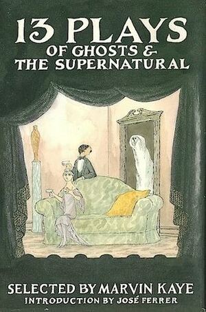 13 Plays of Ghosts & the Supernatural by J.M. Barrie, Bram Stoker, F. Andrew Leslie, Tim Kelly, W.B. Yeats, Sidney Howard, Thornton Wilder, David Richmond, Charles Maarowitz, Eugène Ionesco, Marvin Kaye, Bob Hall, José Ferrer, Parke Godwin, William Gibson, Eve Friedman, Dorothy Macardle, Shirley Jackson, Isaac Bashevis Singer, Emlyn Williams