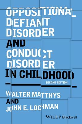 Oppositional Defiant Disorder and Conduct Disorder in Childhood by John E. Lochman, Walter Matthys