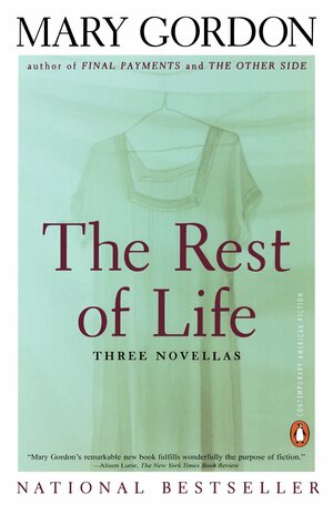 The Rest of Life: Three Novellas by Mary Gordon