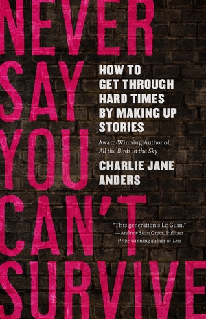 Never Say You Can't Survive by Charlie Jane Anders
