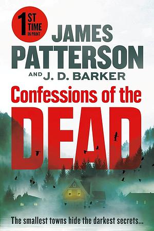 Confessions of the Dead: From the Authors of Death of the Black Widow by J.D. Barker, James Patterson