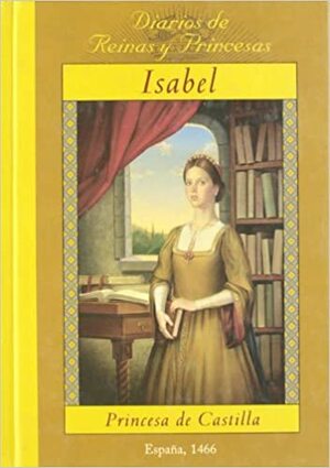 Isabel: Princesa De Castilla, España, 1466 by Carolyn Meyer