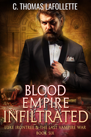 Blood Empire Infiltrated (Luke Irontree & The Last Vampire War #6) by C. Thomas Lafollette