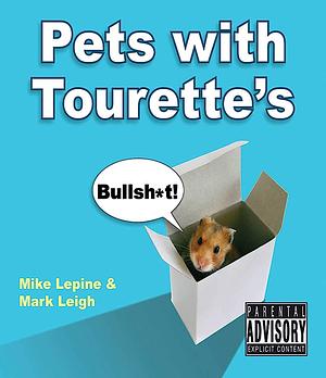 Pets with Tourette's by Mike Lepine, Mark Leigh