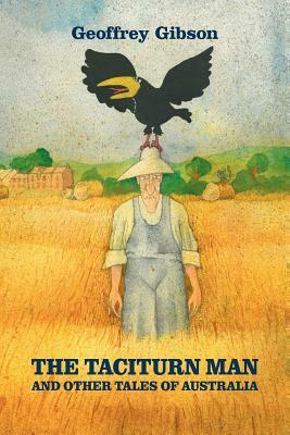 The Taciturn Man: And Other Tales of Australia by Geoffrey Gibson