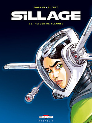 Sillage: Retour de flammes by Jean-David Morvan, Philippe Buchet