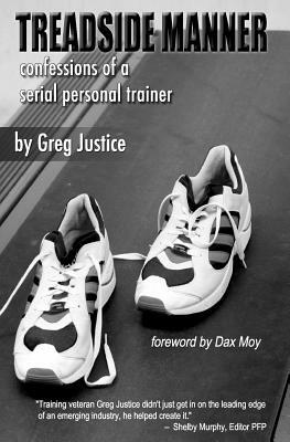 Treadside Manner: Confessions of a Serial Personal Trainer by Greg Justice