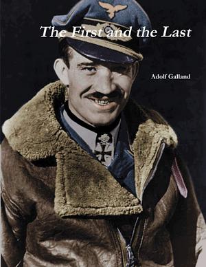 The First and the Last by Adolf Galland