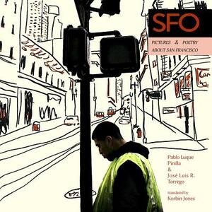 Sfo: Pictures and Poetry about San Francisco by Pablo Luque Pinilla