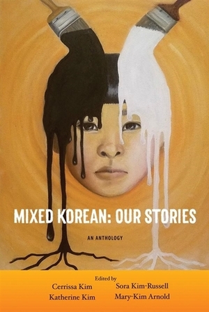 Mixed Korean: Our Stories An Anthology by Sora Kim-Russell, Cerrissa Kim, Katherine Kim, Mary-Kim Arnold