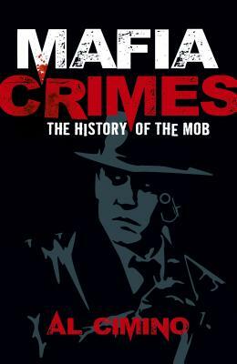 Mafia Crimes: The History of the Mob by Al Cimino