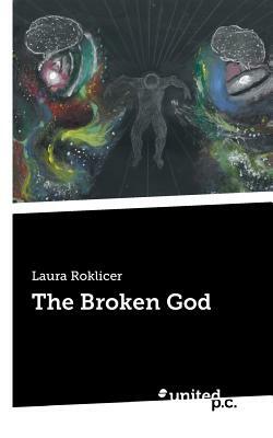 The Broken God by Laura Roklicer