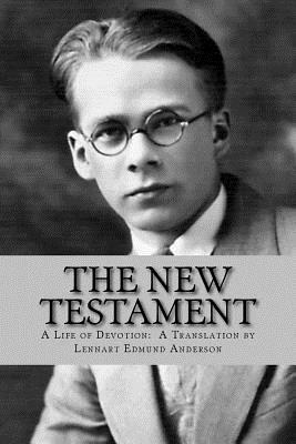 The New Testament: A Life of Devotion: A Translation by Lennart Edmund Anderson by Joel Edmund Anderson