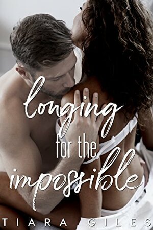 Longing for the Impossible by Tiara Giles