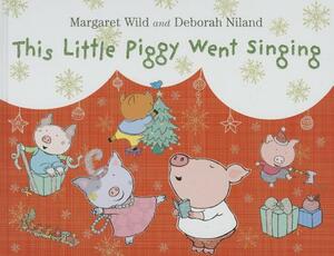 This Little Piggy Went Singing by Margaret Wild