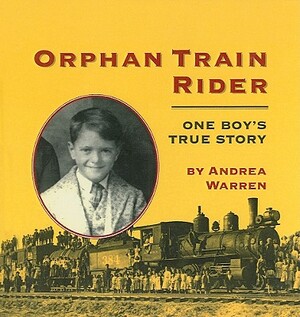 Orphan Train Rider: One Boy's True Story by Andrea Warren
