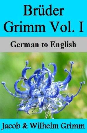 Brüder Grimm Vol. I: German to English by Jacob Grimm, Nik Marcel, Wilhelm Grimm