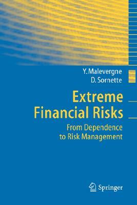 Extreme Financial Risks: From Dependence to Risk Management by Yannick Malevergne, Didier Sornette