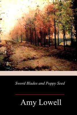 Sword Blades and Poppy Seed by Amy Lowell