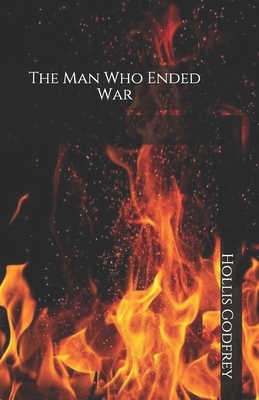 The Man Who Ended War by Hollis Godfrey