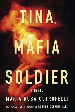 Tina, Mafia Soldier by Maria Rosa Cutrufelli
