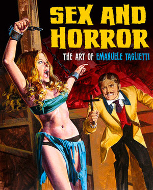 Sex and Horror: The Art of Emanuele Taglietti by Mark Alfrey, Emanuele Taglietti