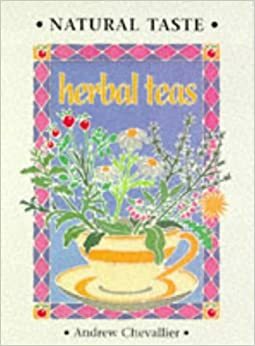 Natural Taste: Herbal Teas by Andrew Chevallier