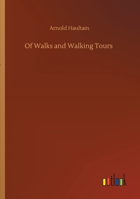 Of Walks and Walking Tours by Arnold Haultain