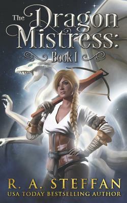 The Dragon Mistress: Book 1 by R. A. Steffan