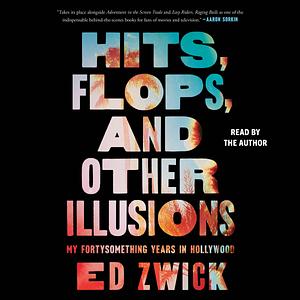 Hits, Flops, and Other Illusions by Ed Zwick