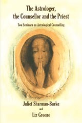 The Astrologer, the Counsellor and the Priest: Two Seminars on Astrological Counselling by Liz Greene, Juliet Sharman-Burke