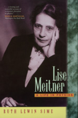 Lise Meitner: A Life in Physics by Ruth Lewin Sime