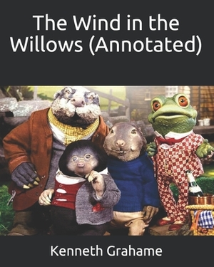 The Wind in the Willows (Annotated) by Kenneth Grahame