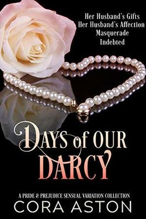 Days of Our Darcy: A Pride & Prejudice Sensual Intimate Variation Collection by A Spicy Lady, Cora Aston