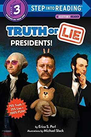 Truth or Lie: Presidents! (Step into Reading) by Michael Slack, Erica S. Perl