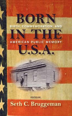 Born in the U.S.A.: Birth, Commemoration, and American Public Memory by 