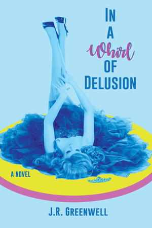 In a Whirl of Delusion by J.R. Greenwell