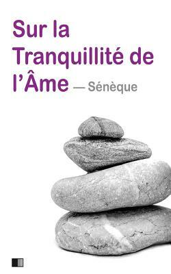 Sur la tranquillité de l'âme by Seneque