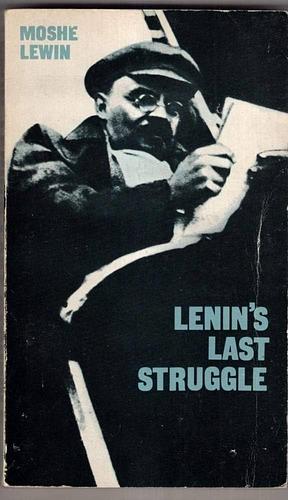 Lenin's Last Struggle by Moshe Lewin