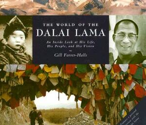 The World of the Dalai Lama: An Inside Look at His Life, His People, and His Vision by Gill Farrer-Halls