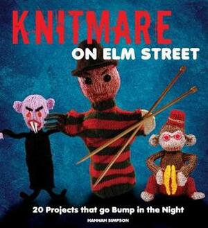 Knitmare on Elm Street: 20 Projects that Go Bump in the Night by Hannah Simpson