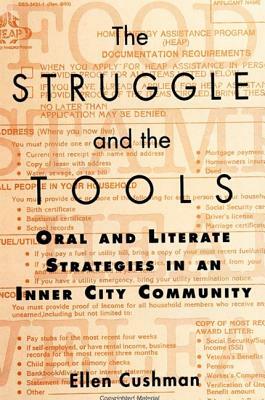 The Struggle and the Tools: Oral and Literate Strategies in an Inner City Community by Ellen Cushman